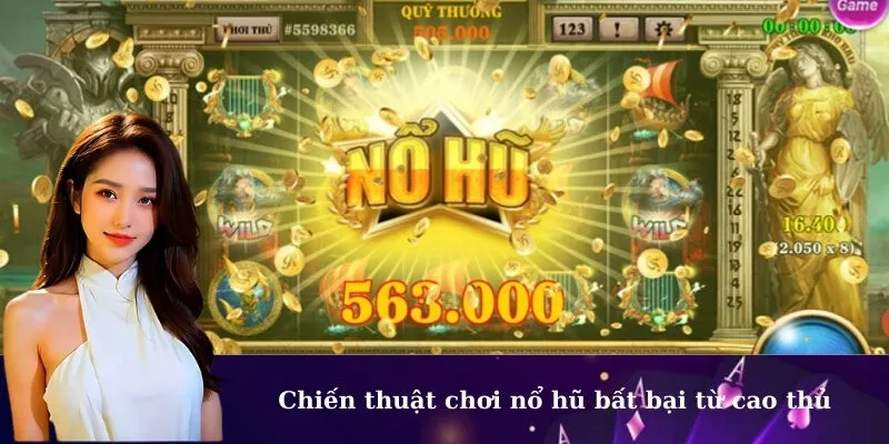 Chiến thuật chơi nổ hũ bất bại từ cao thủ