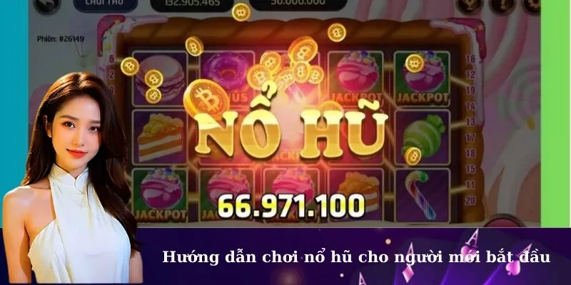 Hướng dẫn chơi nổ hũ cho người mới bắt đầu