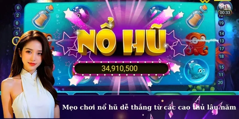 Mẹo chơi nổ hũ dễ thắng từ các cao thủ lâu năm